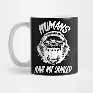 Humans have not changed Mug